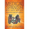 Medical Spanish Mix and Match: Easy Spanish for Health Care Professionals