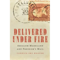 Delivered Under Fire: Absalom Markland and Freedom's Mail