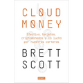 Cloudmoney: Efectivo, Tarjetas, Criptomonedas Y La Lucha Por Nuestras Carteras / Cloudmoney. Cash, Cards, Crypto and the War for Our Wallets