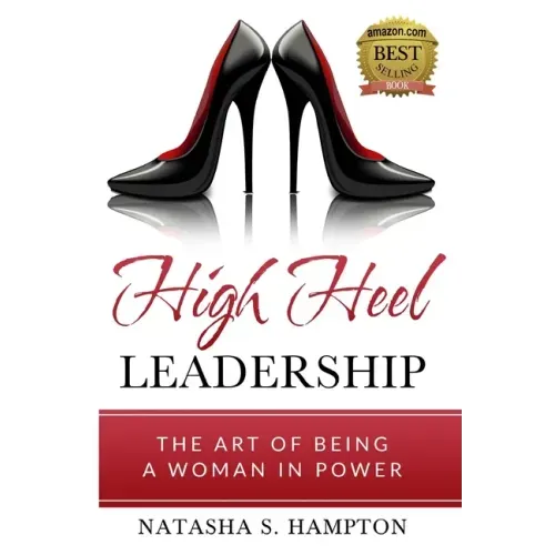 High Heel Leadership: The Art of Being A Woman In Power