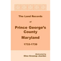 The Land Records of Prince George's County, Maryland, 1733-1739
