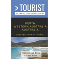 Greater Than a Tourist- Perth Western Australia Australia: 50 Travel Tips from a Local