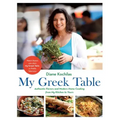 My Greek Table: Authentic Flavors and Modern Home Cooking from My Kitchen to Yours