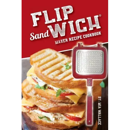 Flip Sandwich(R) Maker Recipe Cookbook: Unlimited Delicious Copper Pan Non-Stick Stovetop Panini Grill Press Recipes