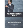 Narcissistic Boss: How To Deal With Narcissistic Boss: Narcissistic Boss Symptoms