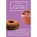 Air Fryer Toaster Oven Sweet Wonders: Tasty And Affordable Air Fryer Toaster Oven Recipes To Start Your Day with The Right Foot