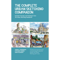 The Complete Urban Sketching Companion: Essential Concepts and Techniques from the Urban Sketching Handbooks--Architecture and Cityscapes, Understandi