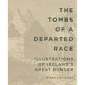 The Tombs of a Departed Race: Illustrations of Ireland's Great Hunger