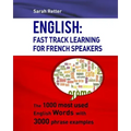 English: Fast Track Learning For French Speakers: The 1000 most used English words with 3.000 phrase examples