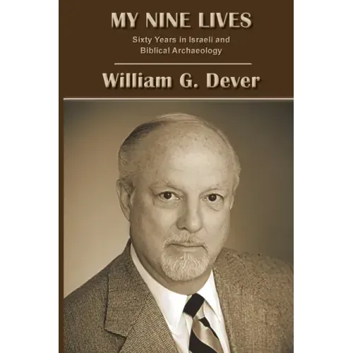 My Nine Lives: Sixty Years in Israeli and Biblical Archaeology
