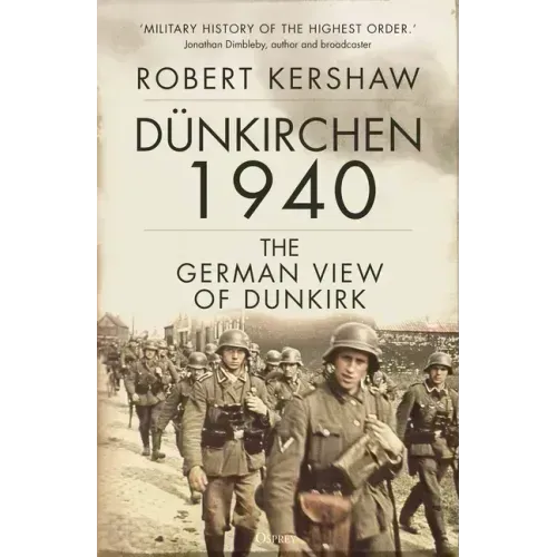 Dünkirchen 1940: The German View of Dunkirk
