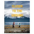 Closer to the Ground: An Outdoor Family's Year on the Water, in the Woods and at the Table