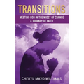Transitions: Meeting God in the Midst of Change: A Journey of Faith