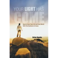 Your Light Has Come: How to Color Your Life and Your World with the Radiance of Jesus