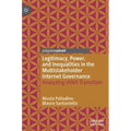 Legitimacy, Power, and Inequalities in the Multistakeholder Internet Governance: Analyzing Iana Transition