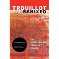 Trouillot Remixed: The Michel-Rolph Trouillot Reader