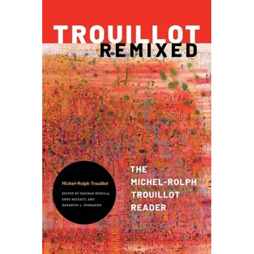 Trouillot Remixed: The Michel-Rolph Trouillot Reader