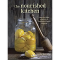 The Nourished Kitchen: Farm-To-Table Recipes for the Traditional Foods Lifestyle Featuring Bone Broths, Fermented Vegetables, Grass-Fed Meats, Wholeso