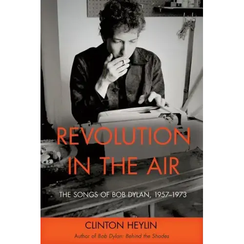 Revolution in the Air: The Songs of Bob Dylan, 1957-1973