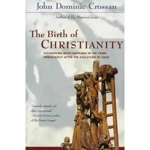 The Birth of Christianity: Discovering What Happened in the Years Immediately After the Execution of Jesus