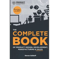 The COMPLETE BOOK of Product Design, Development, Manufacturing, and Sales