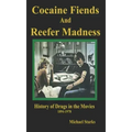 Cocaine Fiends and Reefer Madness: An Illustrated History of Drugs in the Movies 1894-1978