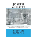 Joseph Gillott: And Four Other Birmingham Manufacturers 1784-1892