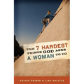 7 Hardest Things God Asks a Woman to Do