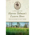 A Guide to Harriet Tubman's Eastern Shore: The Old Home Is Not There