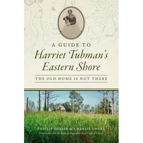 A Guide to Harriet Tubman's Eastern Shore: The Old Home Is Not There