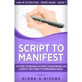 Script to Manifest: It's Time to Design & Attract Your Dream Life (Even if You Think it's Impossible Now)