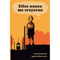 Ellos nunca me creyeron: Relatos ilustrados