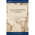 An Account of the Life of Mr Richard Savage, son of the Earl Rivers. The Second Edition
