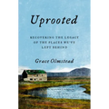 Uprooted: Recovering the Legacy of the Places We've Left Behind