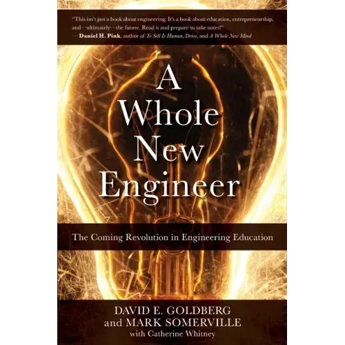 A Whole New Engineer: The Coming Revolution in Engineering Education