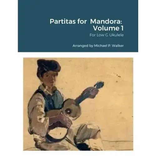 Partitas for Mandora: Volume 1: For Low G Ukulele