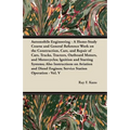 Automobile Engineering - A Home-Study Course and General Reference Work on the Construction, Care, and Repair of Cars, Trucks, Tractors, Outboard Moto