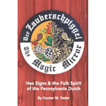 Der Zauberschpiggel, The Magic Mirror: Hex Signs and the Folk Spirit of the Pennsylvania Dutch