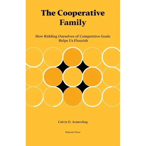The Cooperative Family: How Ridding Ourselves of Competitive Goals Helps Us Flourish