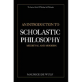 An Introduction to Scholastic Philosophy: Medieval and Modern