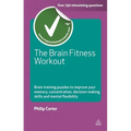 The Brain Fitness Workout: Brain Training Puzzles to Improve Your Memory Concentration Decision Making Skills and Mental Flexibility