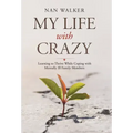 My Life with Crazy: Learning to Thrive While Coping with Mentally Ill Family Members