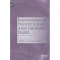 Representations of Precarity in South Asian Literature in English