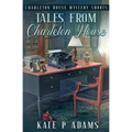 Tales from Charleton House: Charleton House Mystery Shorts: (A Charleton House Mystery Book 8)