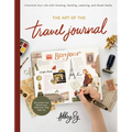 Art of the Travel Journal: Chronicle Your Life with Drawing, Painting, Lettering, and Mixed Media - Document Your Adventures, Wherever They Take You