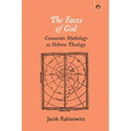 The Faces of God: Canaanite Mythology as Hebrew Theology