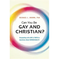 Can You Be Gay and Christian?: Responding with Love and Truth to Questions about Homosexuality
