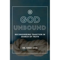 God Unbound: Reconsidering Tradition in Search of Truth