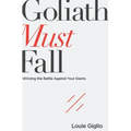 Goliath Must Fall: Winning the Battle Against Your Giants