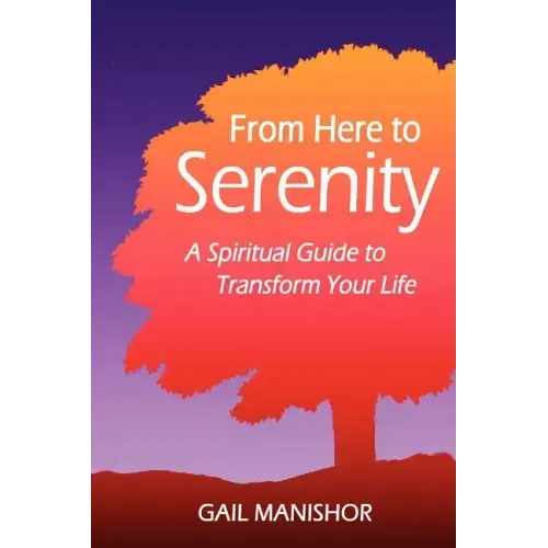 From Here To Serenity: A Spiritual Guide to Transform Your Life